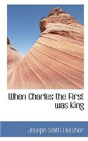 When Charles the First Was King