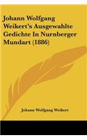 Johann Wolfgang Weikert's Ausgewahlte Gedichte In Nurnberger Mundart (1886)