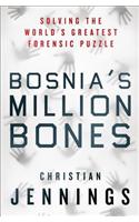 Bosnia's Million Bones: Solving the World's Greatest Forensic Puzzle