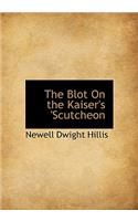 The Blot on the Kaiser's 'Scutcheon