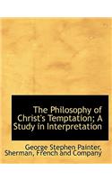 The Philosophy of Christ's Temptation; A Study in Interpretation