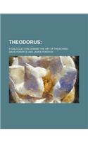 Theodorus; A Dialogue Concerning the Art of Preaching: (English)