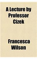 A Lecture by Professor Cizek