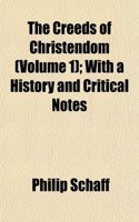 The Creeds of Christendom (Volume 1); With a History and Critical Notes: (English)
