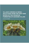 Villani's Chronicle Being Selections from the First Nine Books of the Croniche Fiorentine of Giovanni Villani