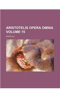 Aristotelis Opera Omnia Volume 15: (English)