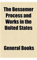 The Bessemer Process and Works in the United States