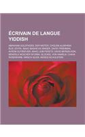 Ecrivain de Langue Yiddish: Abraham Goldfaden, Der Nister, Cholem Aleikhem, Elie Levita, Isaac Bashevis Singer, David Frishman, Avrom Sutzkever, Isaac Leib Peretz, David Bergel(French)