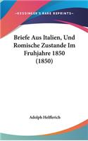 Briefe Aus Italien, Und Romische Zustande Im Fruhjahre 1850 (1850)