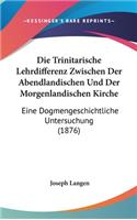 Die Trinitarische Lehrdifferenz Zwischen Der Abendlandischen Und Der Morgenlandischen Kirche