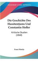 Die Geschichte Des Hussitentjums Und Constantin Hofler