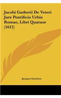 Jacobi Gutherii de Veteri Jure Pontificio Urbis Romae, Libri Quatuor (1612)