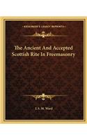 The Ancient And Accepted Scottish Rite In Freemasonry