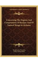 Concerning The Degrees And Compositions Of Recipes And Of Natural Things In Alchemy