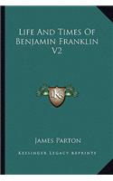 Life And Times Of Benjamin Franklin V2