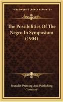 The Possibilities of the Negro in Symposium (1904)