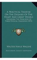 A Practical Treatise On The Diseases Of The Heart And Great Vessels