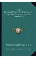 The Broken Walls Of Jerusalem And The Rebuilding Of Them (1879)