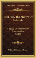 John Hus, The Martyr Of Bohemia