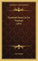 Grantham's Steam Car For Tramways (1874)