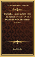 Impartial Investigation Into The Reasonableness Of The Doctrines Of Christianity (1892)