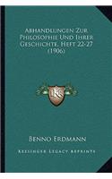 Abhandlungen Zur Philosophie Und Ihrer Geschichte, Heft 22-27 (1906)