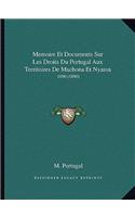 Memoire Et Documents Sur Les Droits Du Portugal Aux Territoires De Machona Et Nyassa: 1890 (1890)(French)