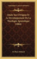 Etude Sur L'Origine Et Le Developpement De La Theologie Apostolique (1884)