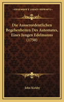 Die Ausserordentlichen Begebenheiten Des Automates, Eines Jungen Edelmanns (1750)