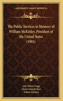 The Public Services in Memory of William McKinley, President of the United States (1901)