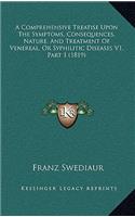 A Comprehensive Treatise Upon The Symptoms, Consequences, Nature, And Treatment Of Venereal, Or Syphilitic Diseases V1, Part 1 (1819)