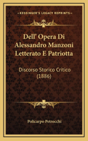 Dell' Opera Di Alessandro Manzoni Letterato E Patriotta: Discorso Storico Critico (1886)