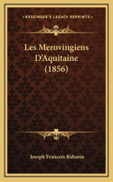 Les Merovingiens D'Aquitaine (1856)