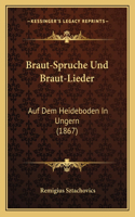 Braut-Spruche Und Braut-Lieder: Auf Dem Heideboden In Ungern (1867)