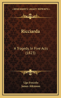 Ricciarda: A Tragedy, In Five Acts (1823)