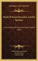 Sketch Of Parson Brownlow, And His Speeches