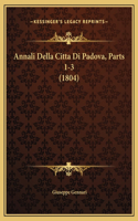 Annali Della Citta Di Padova, Parts 1-3 (1804)