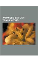 Japanese-English Translators: Ernest Mason Satow, Edward Seidensticker, Hugh Cortazzi, Jeffrey Angles, Donald Keene, Edwin McClellan, Leza Lowitz, J