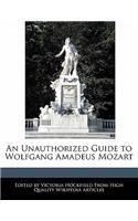 An Unauthorized Guide to Wolfgang Amadeus Mozart