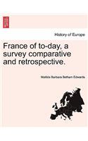 France of To-Day, a Survey Comparative and Retrospective.