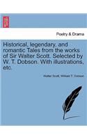 Historical, Legendary, and Romantic Tales from the Works of Sir Walter Scott. Selected by W. T. Dobson. with Illustrations, Etc.
