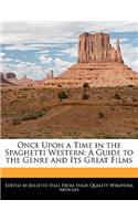 Once Upon a Time in the Spaghetti Western: A Guide to the Genre and Its Great Films
