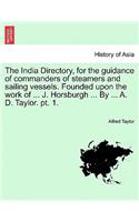 India Directory, for the guidance of commanders of steamers and sailing vessels. Founded upon the work of ... J. Horsburgh ... By ... A. D. Taylor. pt. 1.