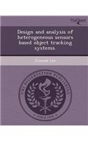 Design and Analysis of Heterogeneous Sensors Based Object Tracking Systems