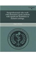 Paraprofessionals Who Work with Elementary Grade Students with Significant Disabilities in Inclusive Settings