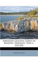 Abraham Geiger's Leben in Briefen, Herausg. Von L. Geiger