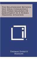 The Relationship Between Self-Ideal Congruence and Three Measures of Adjustment in a Nurses Training Situation