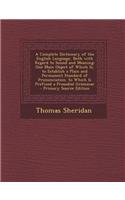 A Complete Dictionary of the English Language, Both with Regard to Sound and Meaning: One Main Object of Which Is, to Establish a Plain and Permanent