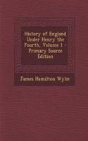 History of England Under Henry the Fourth, Volume 1 - Primary Source Edition