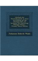 Lehrbuch Der Thermodynamik: In Ihrer Anwendung Auf Das Gleichgewicht Von Systemen Mit Gasformig-Flussigen Phasen - Primary Source Edition: In Ihrer Anwendung Auf Das Gleichgewicht Von Systemen Mit Gasformig-Flussigen Phasen - Primary Source Edition